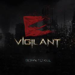 Vigilant (USA) : Born to Kill